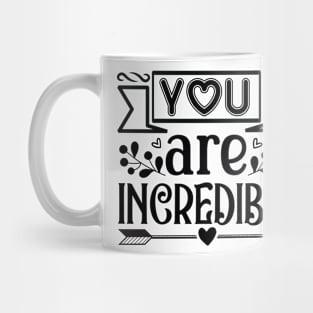 You Are Incredible Mug